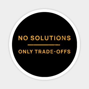 No Solutions Only Trade-Offs Magnet